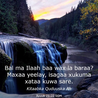 Picture 03 - Ayuub 21:22 SOM - Bal ma Ilaah baa wax la baraa? Maxaa yeelay, - Bible Verse Picture