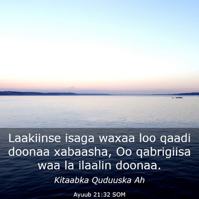 Picture 03 - Ayuub 21:32 SOM - Laakiinse isaga waxaa loo qaadi doonaa xabaasha, - Bible Verse Picture