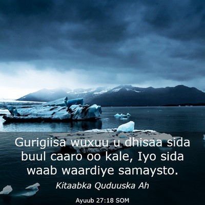 Picture 03 - Ayuub 27:18 SOM - Gurigiisa wuxuu u dhisaa sida buul caaro oo kale, - Bible Verse Picture