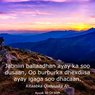 Picture 03 - Ayuub 30:14 SOM - Jabniin ballaadhan ayay ka soo dusaan, Oo - Bible Verse Picture