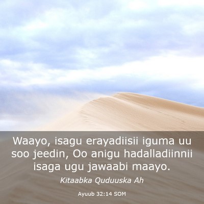 Picture 03 - Ayuub 32:14 SOM - Waayo, isagu erayadiisii iguma uu soo jeedin, Oo - Bible Verse Picture