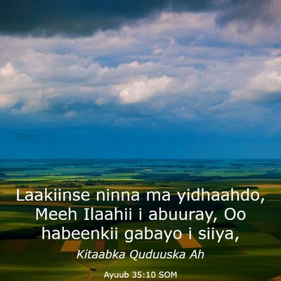 Picture 03 - Ayuub 35:10 SOM - Laakiinse ninna ma yidhaahdo, Meeh Ilaahii i - Bible Verse Picture