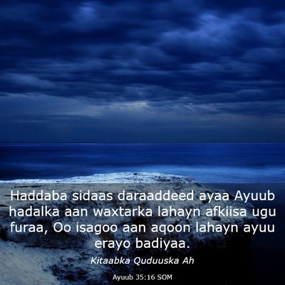 Picture 03 - Ayuub 35:16 SOM - Haddaba sidaas daraaddeed ayaa Ayuub hadalka aan - Bible Verse Picture