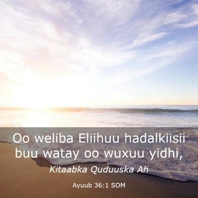 Picture 03 - Ayuub 36:1 SOM - Oo weliba Eliihuu hadalkiisii buu watay oo wuxuu - Bible Verse Picture