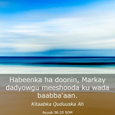Picture 03 - Ayuub 36:20 SOM - Habeenka ha doonin, Markay dadyowgu meeshooda ku - Bible Verse Picture