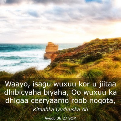 Picture 03 - Ayuub 36:27 SOM - Waayo, isagu wuxuu kor u jiitaa dhibicyaha - Bible Verse Picture