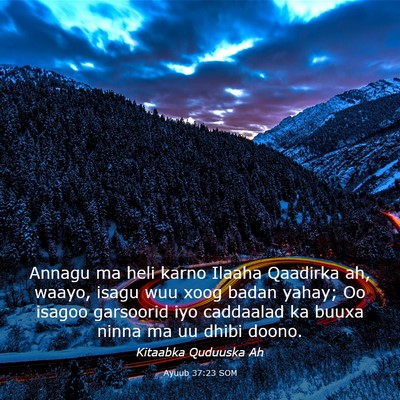 Picture 03 - Ayuub 37:23 SOM - Annagu ma heli karno Ilaaha Qaadirka ah, waayo, - Bible Verse Picture