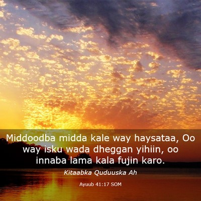Picture 03 - Ayuub 41:17 SOM - Middoodba midda kale way haysataa, Oo way isku - Bible Verse Picture