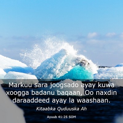 Picture 03 - Ayuub 41:25 SOM - Markuu sara joogsado ayay kuwa xoogga badanu - Bible Verse Picture