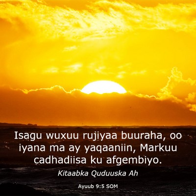 Picture 03 - Ayuub 9:5 SOM - Isagu wuxuu rujiyaa buuraha, oo iyana ma ay - Bible Verse Picture
