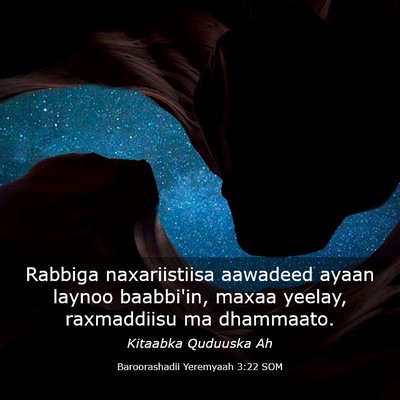 Picture 03 - Baroorashadii Yeremyaah 3:22 SOM - Rabbiga naxariistiisa aawadeed ayaan laynoo - Bible Verse Picture