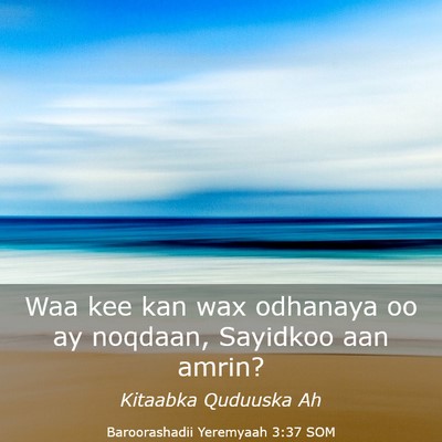 Picture 03 - Baroorashadii Yeremyaah 3:37 SOM - Waa kee kan wax odhanaya oo ay noqdaan, Sayidkoo - Bible Verse Picture