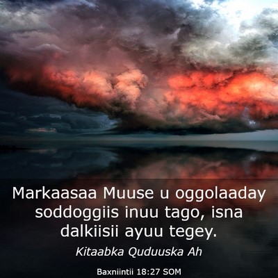 Picture 03 - Baxniintii 18:27 SOM - Markaasaa Muuse u oggolaaday soddoggiis inuu - Bible Verse Picture
