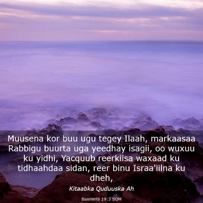 Picture 03 - Baxniintii 19:3 SOM - Muusena kor buu ugu tegey Ilaah, markaasaa - Bible Verse Picture