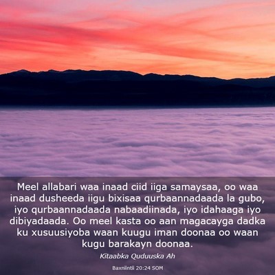 Picture 03 - Baxniintii 20:24 SOM - Meel allabari waa inaad ciid iiga samaysaa, oo - Bible Verse Picture