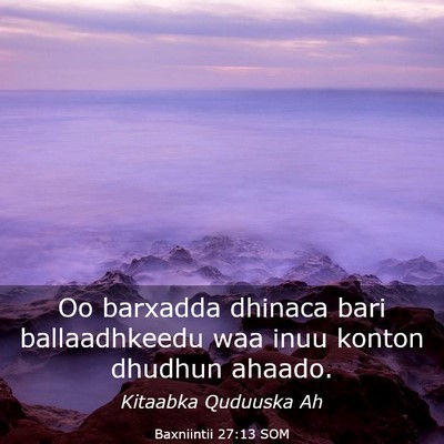 Picture 03 - Baxniintii 27:13 SOM - Oo barxadda dhinaca bari ballaadhkeedu waa inuu - Bible Verse Picture