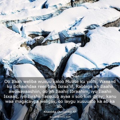 Picture 03 - Baxniintii 3:15 SOM - Oo Ilaah weliba wuxuu kaloo Muuse ku yidhi, - Bible Verse Picture