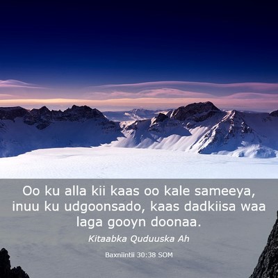 Picture 03 - Baxniintii 30:38 SOM - Oo ku alla kii kaas oo kale sameeya, inuu ku - Bible Verse Picture