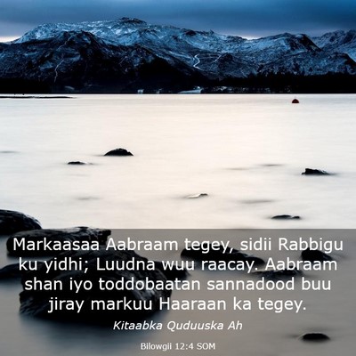 Picture 03 - Bilowgii 12:4 SOM - Markaasaa Aabraam tegey, sidii Rabbigu ku yidhi; - Bible Verse Picture
