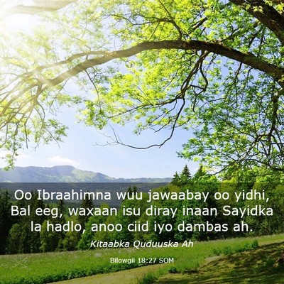 Picture 03 - Bilowgii 18:27 SOM - Oo Ibraahimna wuu jawaabay oo yidhi, Bal eeg, - Bible Verse Picture