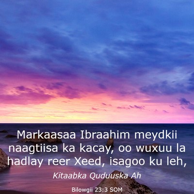 Picture 03 - Bilowgii 23:3 SOM - Markaasaa Ibraahim meydkii naagtiisa ka kacay, oo - Bible Verse Picture