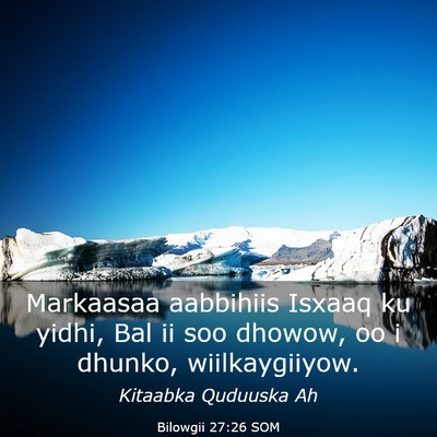 Picture 03 - Bilowgii 27:26 SOM - Markaasaa aabbihiis Isxaaq ku yidhi, Bal ii soo - Bible Verse Picture