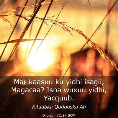 Picture 03 - Bilowgii 32:27 SOM - Mar kaasuu ku yidhi isagii, Magacaa? Isna wuxuu - Bible Verse Picture