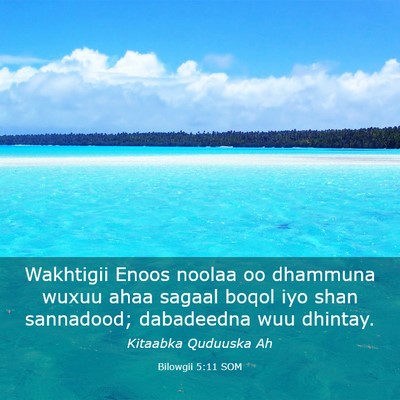 Picture 03 - Bilowgii 5:11 SOM - Wakhtigii Enoos noolaa oo dhammuna wuxuu ahaa - Bible Verse Picture
