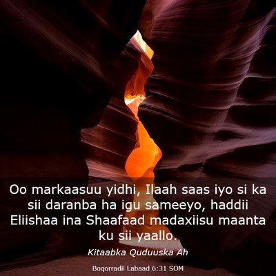 Picture 03 - Boqorradii Labaad 6:31 SOM - Oo markaasuu yidhi, Ilaah saas iyo si ka sii - Bible Verse Picture
