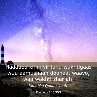 Picture 03 - Caamoos 5:13 SOM - Haddaba kii miyir lahu wakhtigaas wuu aamusnaan - Bible Verse Picture