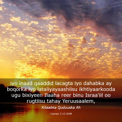 Picture 03 - Cesraa 7:15 SOM - iyo inaad qaaddid lacagta iyo dahabka ay boqorka - Bible Verse Picture