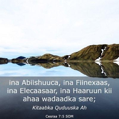 Picture 03 - Cesraa 7:5 SOM - ina Abiishuuca, ina Fiinexaas, ina Elecaasaar, - Bible Verse Picture