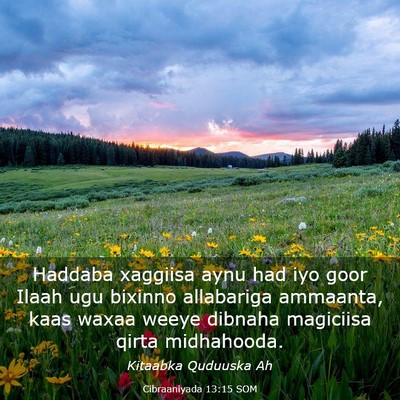 Picture 03 - Cibraaniyada 13:15 SOM - Haddaba xaggiisa aynu had iyo goor Ilaah ugu - Bible Verse Picture