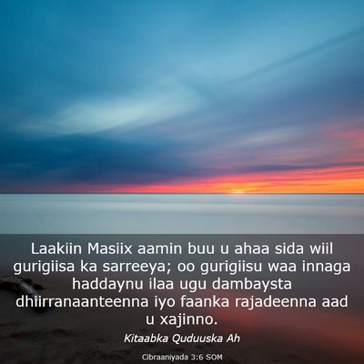 Picture 03 - Cibraaniyada 3:6 SOM - Laakiin Masiix aamin buu u ahaa sida wiil - Bible Verse Picture