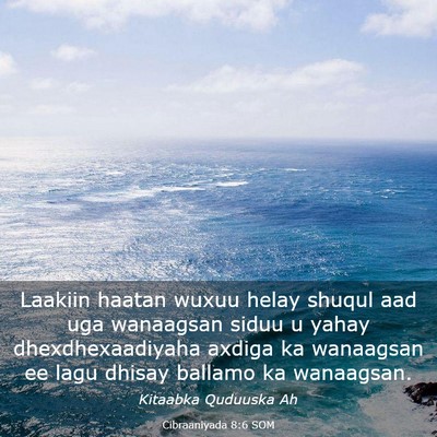 Picture 03 - Cibraaniyada 8:6 SOM - Laakiin haatan wuxuu helay shuqul aad uga - Bible Verse Picture