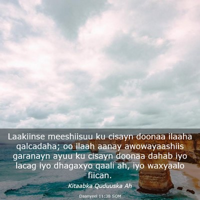 Picture 03 - Daanyeel 11:38 SOM - Laakiinse meeshiisuu ku cisayn doonaa ilaaha - Bible Verse Picture
