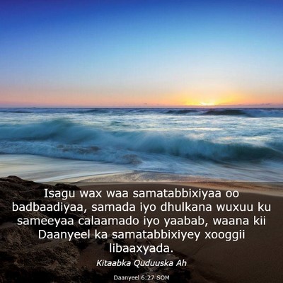Picture 03 - Daanyeel 6:27 SOM - Isagu wax waa samatabbixiyaa oo badbaadiyaa, - Bible Verse Picture