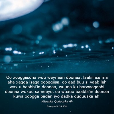Picture 03 - Daanyeel 8:24 SOM - Oo xooggiisuna wuu weynaan doonaa, laakiinse ma - Bible Verse Picture