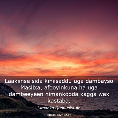 Picture 03 - Efesos 5:24 SOM - Laakiinse sida kiniisaddu uga dambayso Masiixa, - Bible Verse Picture