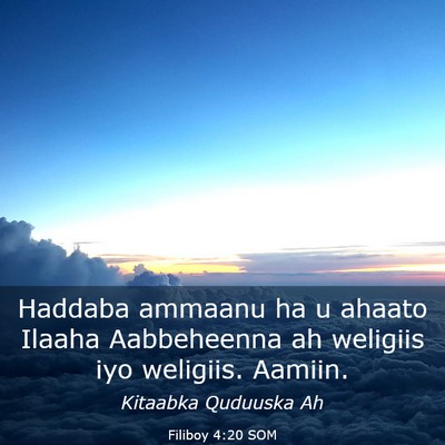 Picture 03 - Filiboy 4:20 SOM - Haddaba ammaanu ha u ahaato Ilaaha Aabbeheenna ah - Bible Verse Picture