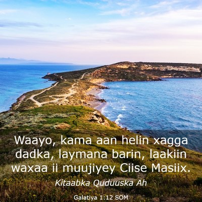 Picture 03 - Galatiya 1:12 SOM - Waayo, kama aan helin xagga dadka, laymana barin, - Bible Verse Picture