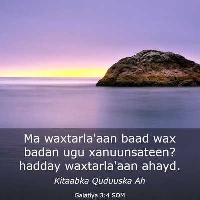 Picture 03 - Galatiya 3:4 SOM - Ma waxtarla'aan baad wax badan ugu xanuunsateen? - Bible Verse Picture