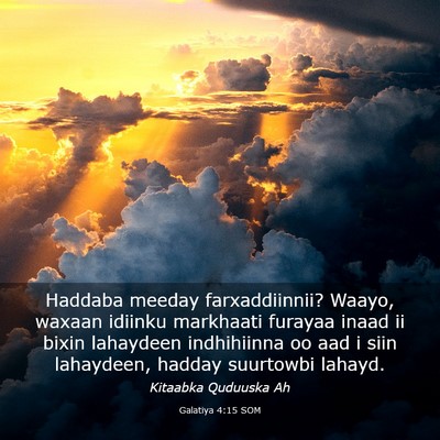 Picture 03 - Galatiya 4:15 SOM - Haddaba meeday farxaddiinnii? Waayo, waxaan - Bible Verse Picture