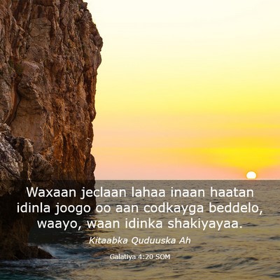 Picture 03 - Galatiya 4:20 SOM - Waxaan jeclaan lahaa inaan haatan idinla joogo oo - Bible Verse Picture