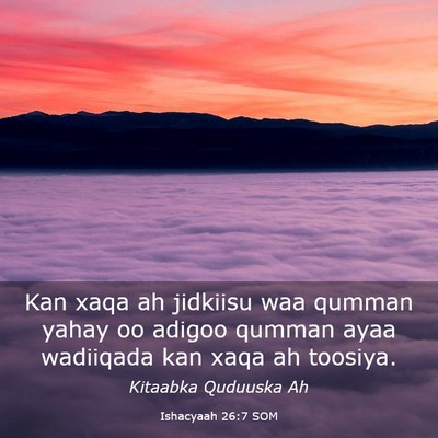 Picture 03 - Ishacyaah 26:7 SOM - Kan xaqa ah jidkiisu waa qumman yahay oo adigoo - Bible Verse Picture
