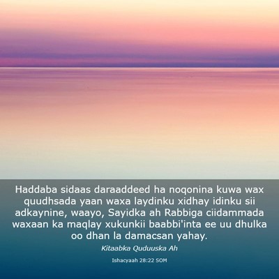 Picture 03 - Ishacyaah 28:22 SOM - Haddaba sidaas daraaddeed ha noqonina kuwa wax - Bible Verse Picture