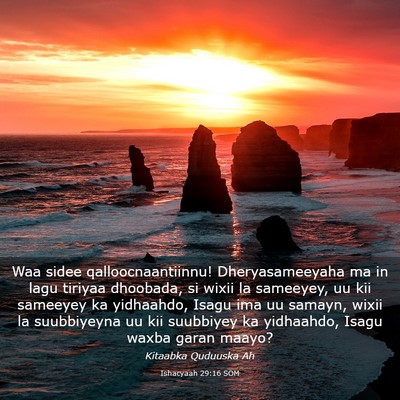 Picture 03 - Ishacyaah 29:16 SOM - Waa sidee qalloocnaantiinnu! Dheryasameeyaha ma - Bible Verse Picture