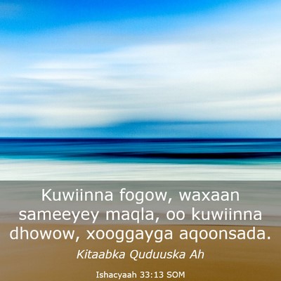 Picture 03 - Ishacyaah 33:13 SOM - Kuwiinna fogow, waxaan sameeyey maqla, oo - Bible Verse Picture