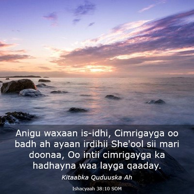 Picture 03 - Ishacyaah 38:10 SOM - Anigu waxaan is-idhi, Cimrigayga oo badh ah ayaan - Bible Verse Picture