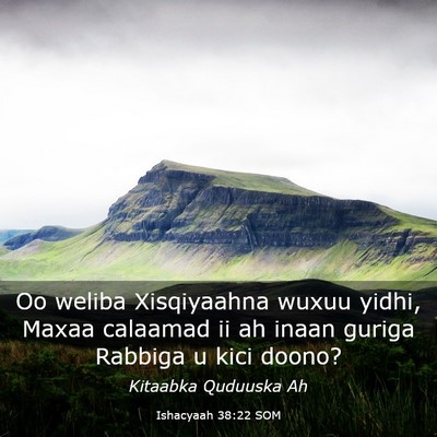 Picture 03 - Ishacyaah 38:22 SOM - Oo weliba Xisqiyaahna wuxuu yidhi, Maxaa calaamad - Bible Verse Picture